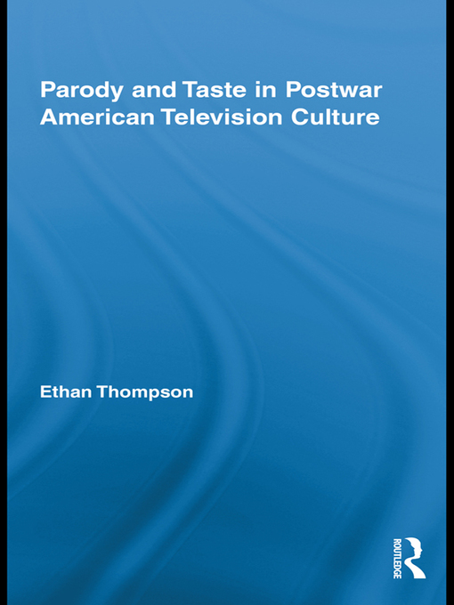Title details for Parody and Taste in Postwar American Television Culture by Ethan Thompson - Available